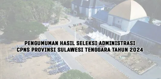 Pengumuman Hasil Seleksi Administrasi CPNS Provinsi Sulawesi Tenggara Tahun 2024 Pengumuman Hasil Seleksi Administrasi CPNS Provinsi Sulawesi Tenggara Tahun 2024