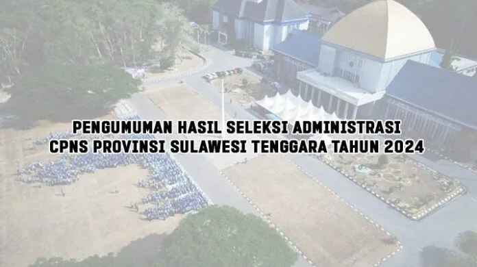 Pengumuman Hasil Seleksi Administrasi CPNS Provinsi Sulawesi Tenggara Tahun 2024