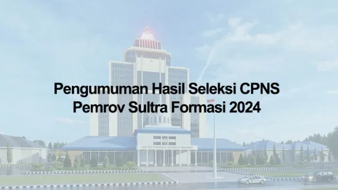 Pengumuman Hasil Seleksi CPNS Pemrov Sultra Formasi 2024